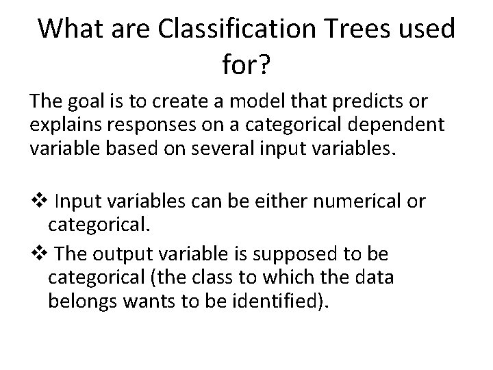 What are Classification Trees used for? The goal is to create a model that What are Classification Trees used for? The goal is to create a model that