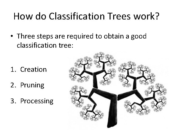 How do Classification Trees work? • Three steps are required to obtain a good How do Classification Trees work? • Three steps are required to obtain a good