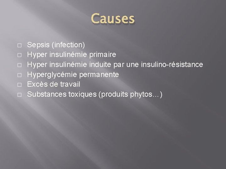 Causes � � � Sepsis (infection) Hyper insulinémie primaire Hyper insulinémie induite par une