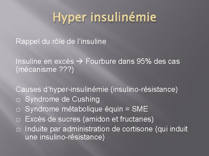 Hyper insulinémie Rappel du rôle de l’insuline Insuline en excès Fourbure dans 95% des Hyper insulinémie Rappel du rôle de l’insuline Insuline en excès Fourbure dans 95% des