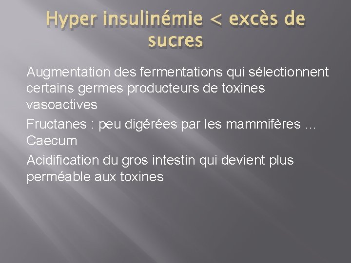 Hyper insulinémie < excès de sucres Augmentation des fermentations qui sélectionnent certains germes producteurs Hyper insulinémie < excès de sucres Augmentation des fermentations qui sélectionnent certains germes producteurs