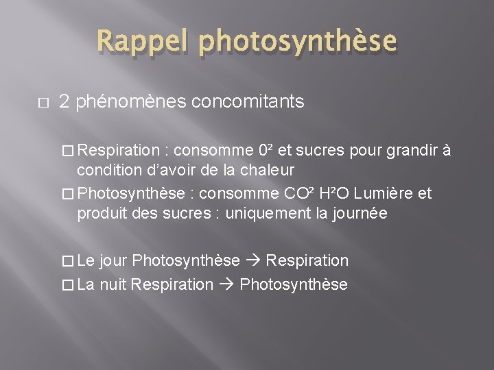 Rappel photosynthèse � 2 phénomènes concomitants � Respiration : consomme 0² et sucres pour Rappel photosynthèse � 2 phénomènes concomitants � Respiration : consomme 0² et sucres pour