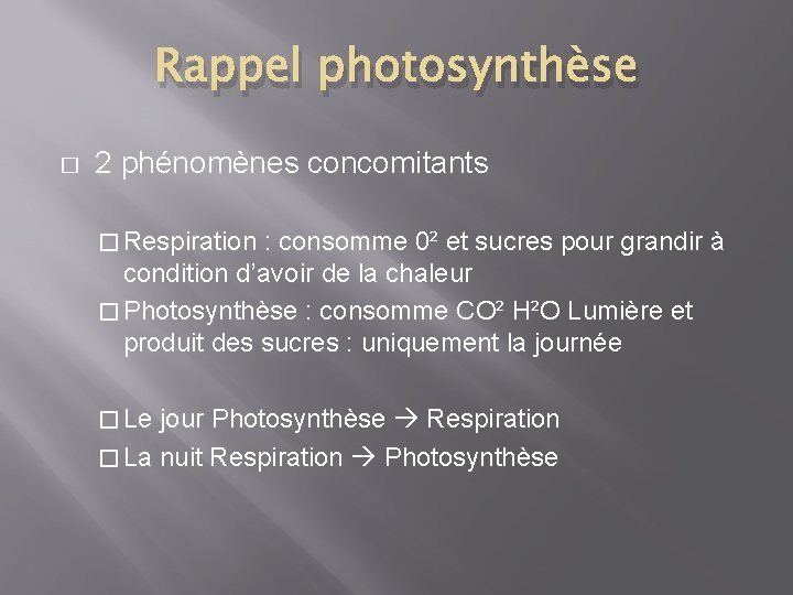 Rappel photosynthèse � 2 phénomènes concomitants � Respiration : consomme 0² et sucres pour