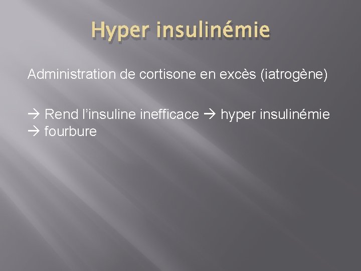 Hyper insulinémie Administration de cortisone en excès (iatrogène) Rend l’insuline inefficace hyper insulinémie fourbure
