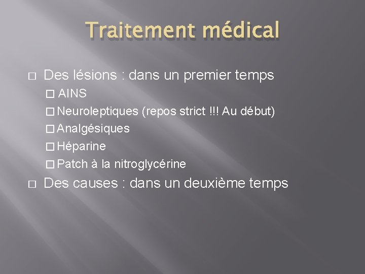 Traitement médical � Des lésions : dans un premier temps AINS � Neuroleptiques (repos