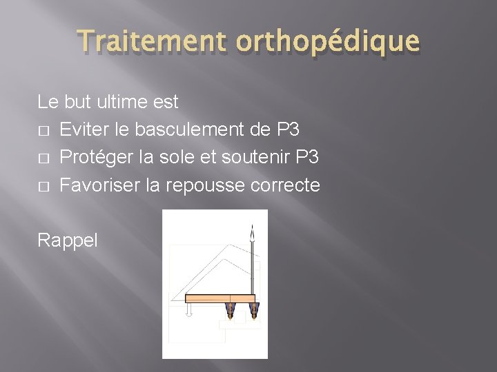 Traitement orthopédique Le but ultime est � Eviter le basculement de P 3 � Traitement orthopédique Le but ultime est � Eviter le basculement de P 3 �