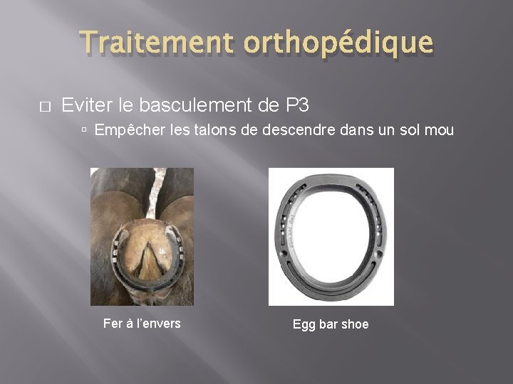 Traitement orthopédique � Eviter le basculement de P 3 Empêcher les talons de descendre Traitement orthopédique � Eviter le basculement de P 3 Empêcher les talons de descendre