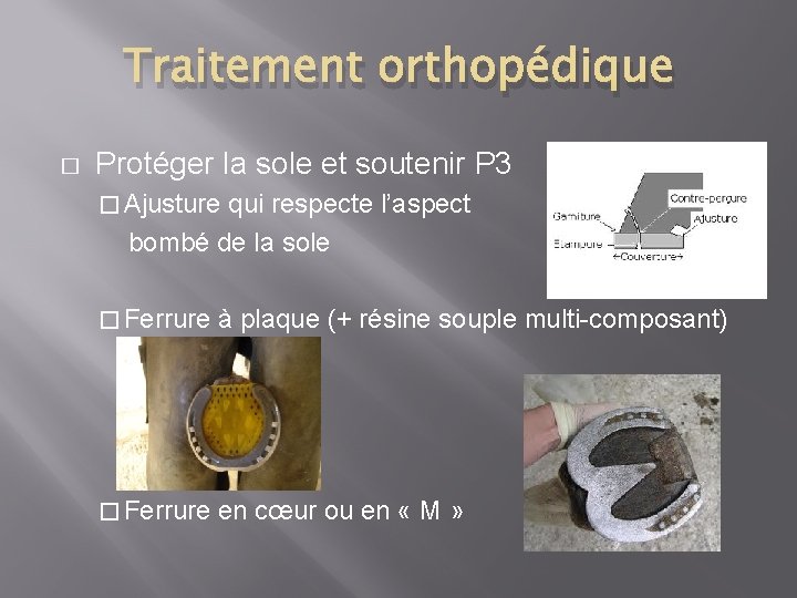 Traitement orthopédique � Protéger la sole et soutenir P 3 � Ajusture qui respecte