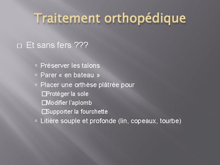 Traitement orthopédique � Et sans fers ? ? ? Préserver les talons Parer «