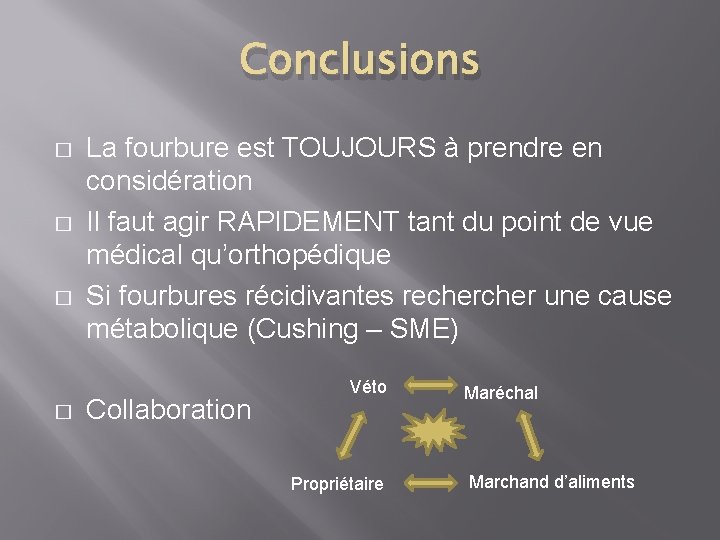 Conclusions � � La fourbure est TOUJOURS à prendre en considération Il faut agir