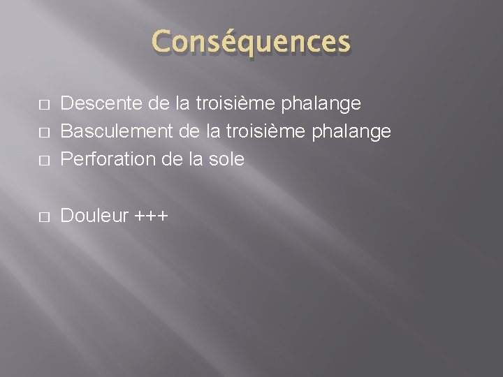 Conséquences � Descente de la troisième phalange Basculement de la troisième phalange Perforation de