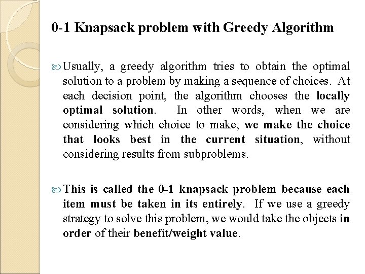 0 -1 Knapsack problem with Greedy Algorithm Usually, a greedy algorithm tries to obtain