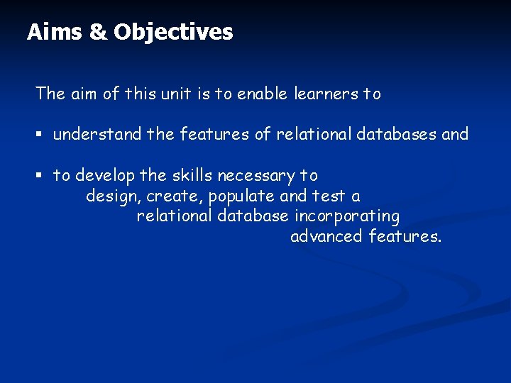 Aims & Objectives The aim of this unit is to enable learners to §