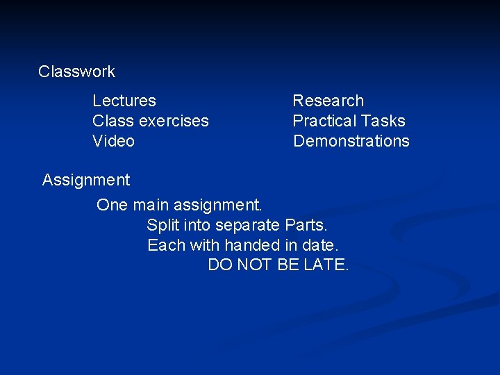 Classwork Lectures Class exercises Video Research Practical Tasks Demonstrations Assignment One main assignment. Split
