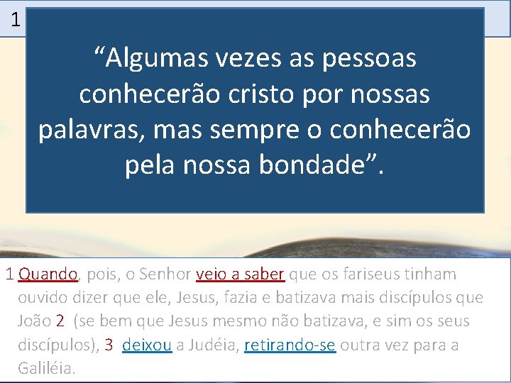 1 – Produz grande Mensagem compaixão 19 - 4. 1 -6. Pregar o evangelho