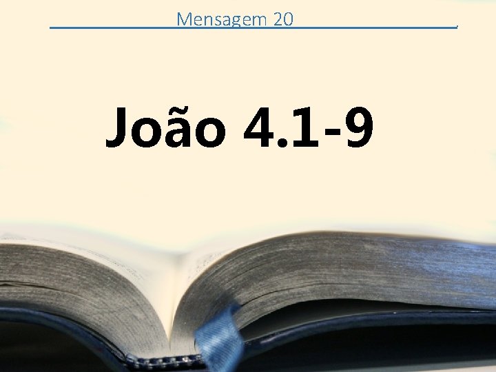 Mensagem 20 João 4. 1 -9 . 