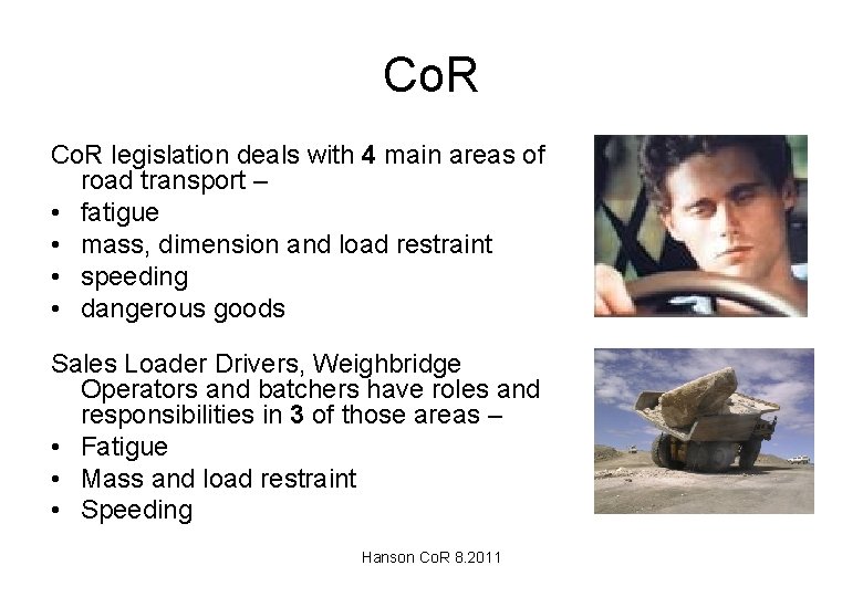 Co. R legislation deals with 4 main areas of road transport – • fatigue