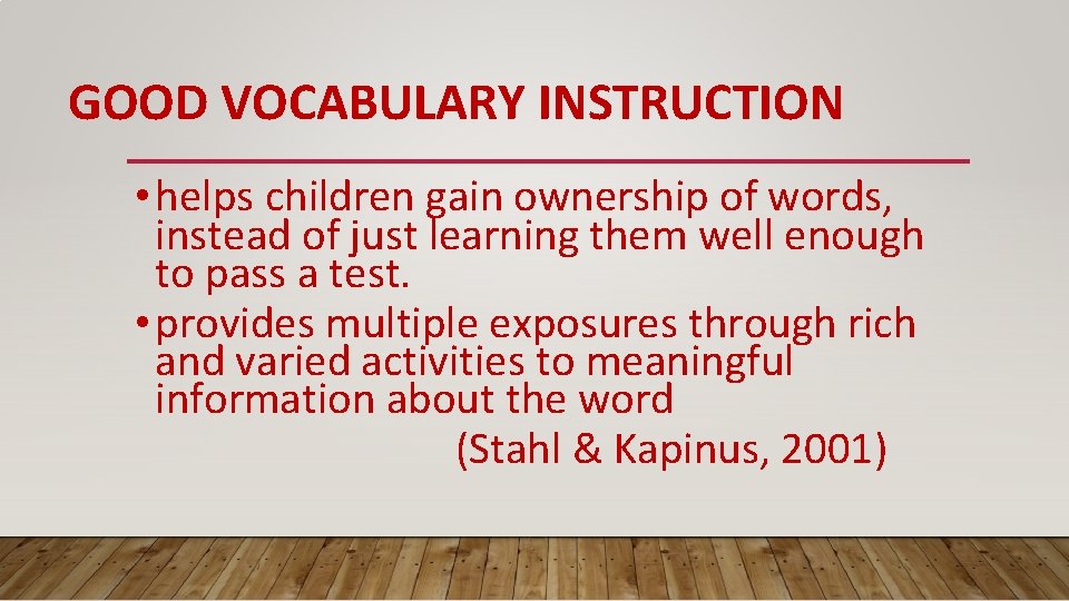 GOOD VOCABULARY INSTRUCTION • helps children gain ownership of words, instead of just learning GOOD VOCABULARY INSTRUCTION • helps children gain ownership of words, instead of just learning