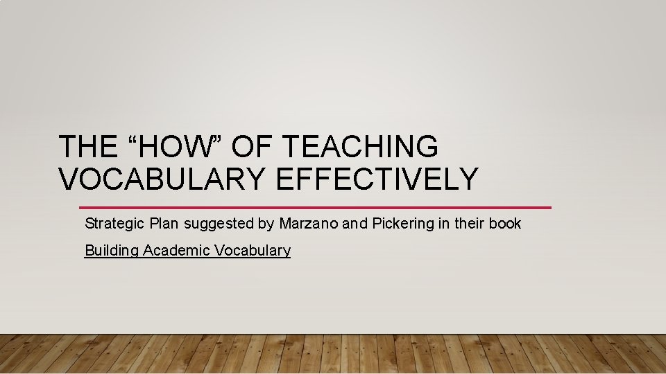 THE “HOW” OF TEACHING VOCABULARY EFFECTIVELY Strategic Plan suggested by Marzano and Pickering in THE “HOW” OF TEACHING VOCABULARY EFFECTIVELY Strategic Plan suggested by Marzano and Pickering in