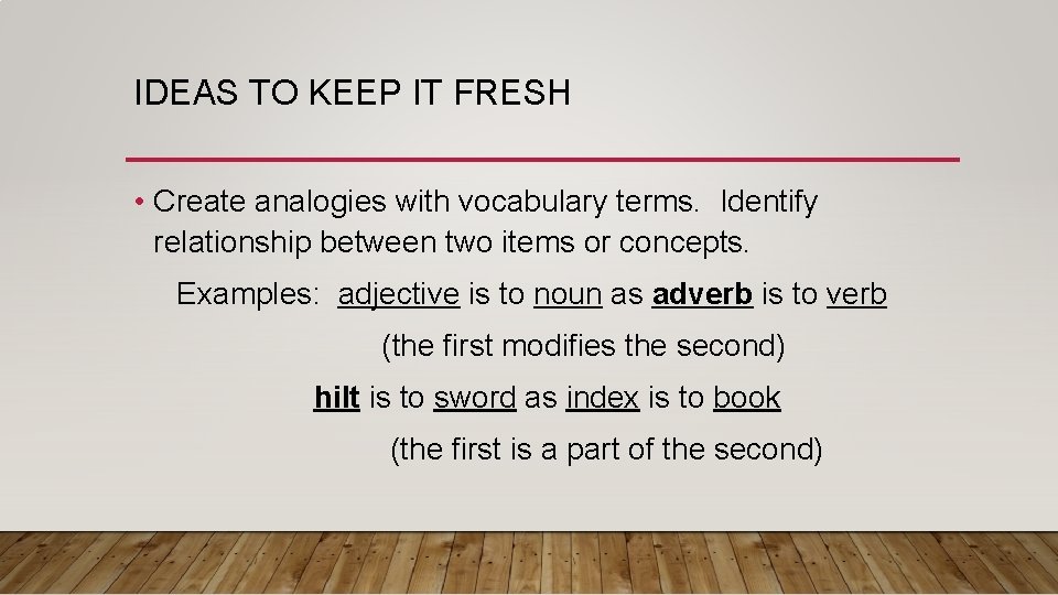 IDEAS TO KEEP IT FRESH • Create analogies with vocabulary terms. Identify relationship between IDEAS TO KEEP IT FRESH • Create analogies with vocabulary terms. Identify relationship between