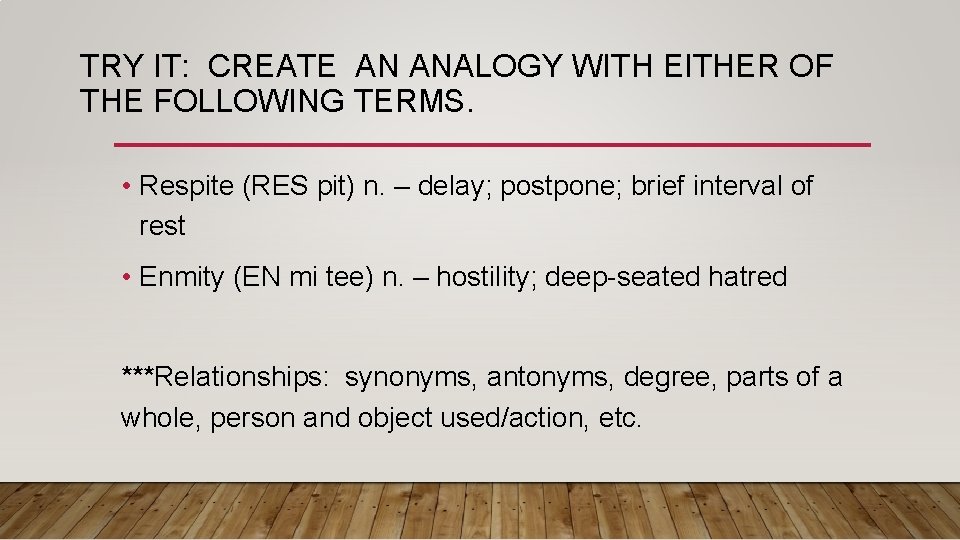 TRY IT: CREATE AN ANALOGY WITH EITHER OF THE FOLLOWING TERMS. • Respite (RES TRY IT: CREATE AN ANALOGY WITH EITHER OF THE FOLLOWING TERMS. • Respite (RES