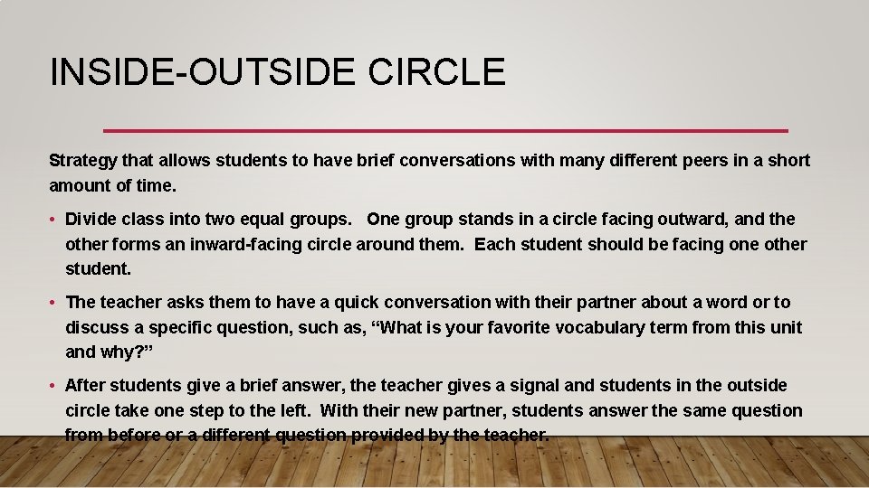 INSIDE-OUTSIDE CIRCLE Strategy that allows students to have brief conversations with many different peers INSIDE-OUTSIDE CIRCLE Strategy that allows students to have brief conversations with many different peers