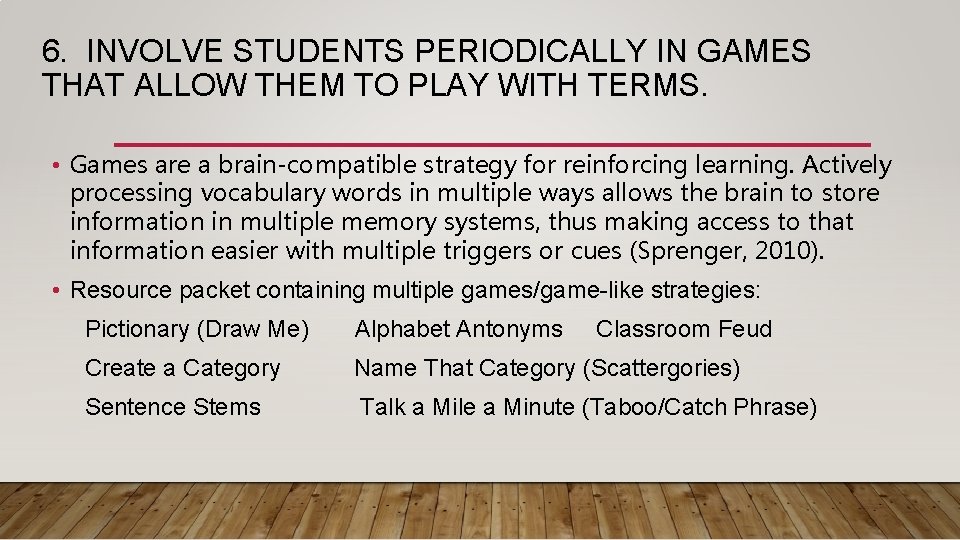 6. INVOLVE STUDENTS PERIODICALLY IN GAMES THAT ALLOW THEM TO PLAY WITH TERMS. • 6. INVOLVE STUDENTS PERIODICALLY IN GAMES THAT ALLOW THEM TO PLAY WITH TERMS. •