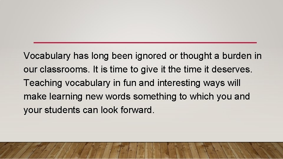 Vocabulary has long been ignored or thought a burden in our classrooms. It is Vocabulary has long been ignored or thought a burden in our classrooms. It is