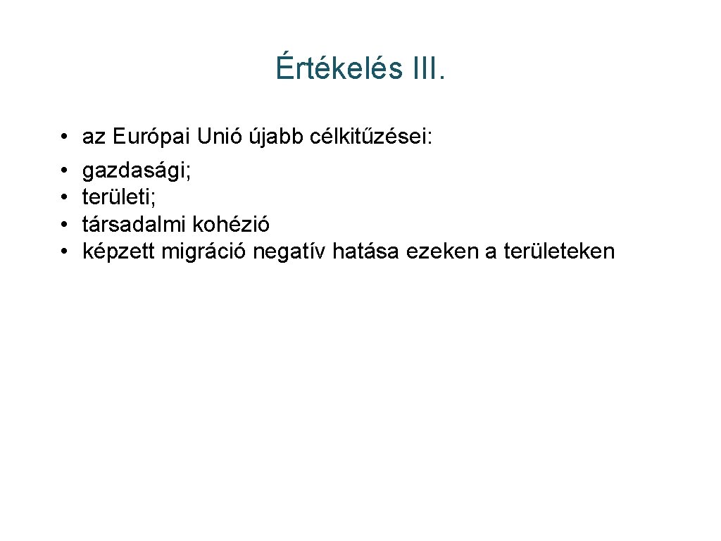 Értékelés III. • • • az Európai Unió újabb célkitűzései: gazdasági; területi; társadalmi kohézió