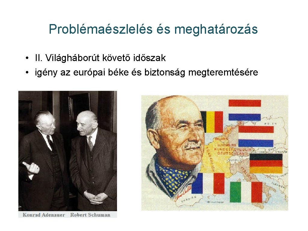 Problémaészlelés és meghatározás • II. Világháborút követő időszak • igény az európai béke és