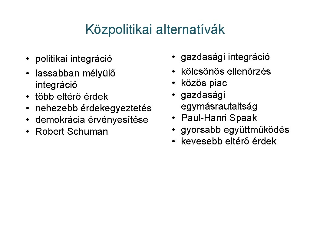 Közpolitikai alternatívák • politikai integráció • lassabban mélyülő integráció • több eltérő érdek •