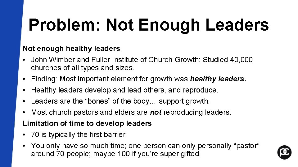 Problem: Not Enough Leaders Not enough healthy leaders • John Wimber and Fuller Institute Problem: Not Enough Leaders Not enough healthy leaders • John Wimber and Fuller Institute