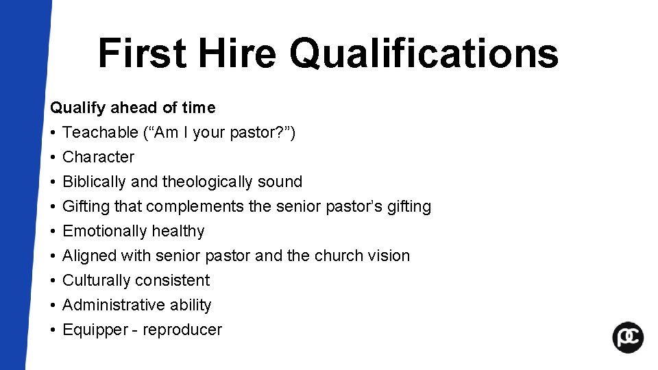 First Hire Qualifications Qualify ahead of time • Teachable (“Am I your pastor? ”) First Hire Qualifications Qualify ahead of time • Teachable (“Am I your pastor? ”)