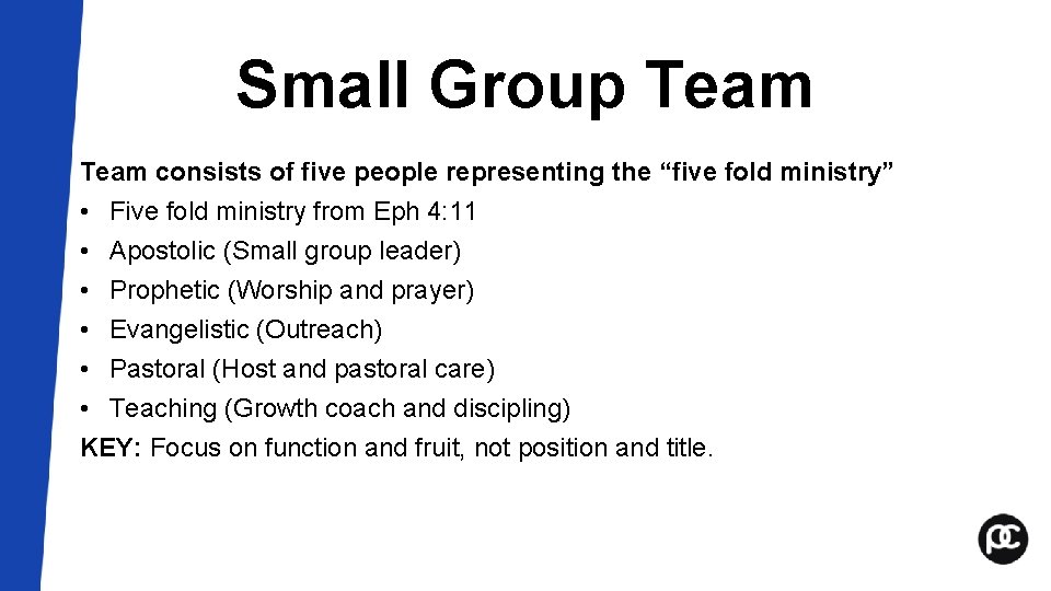Small Group Team consists of five people representing the “five fold ministry” • Five Small Group Team consists of five people representing the “five fold ministry” • Five