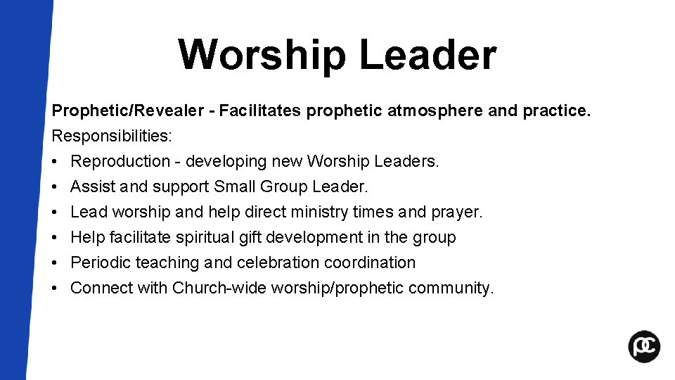 Worship Leader Prophetic/Revealer - Facilitates prophetic atmosphere and practice. Responsibilities: • Reproduction - developing Worship Leader Prophetic/Revealer - Facilitates prophetic atmosphere and practice. Responsibilities: • Reproduction - developing