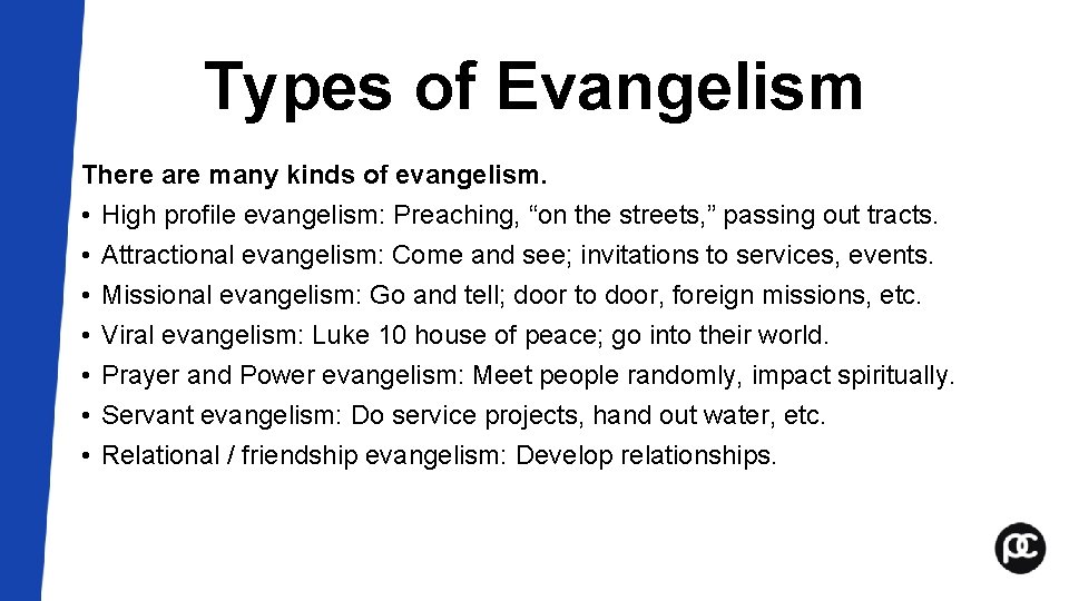Types of Evangelism There are many kinds of evangelism. • High profile evangelism: Preaching, Types of Evangelism There are many kinds of evangelism. • High profile evangelism: Preaching,