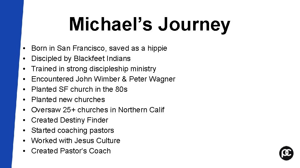 Michael’s Journey • • • Born in San Francisco, saved as a hippie Discipled Michael’s Journey • • • Born in San Francisco, saved as a hippie Discipled