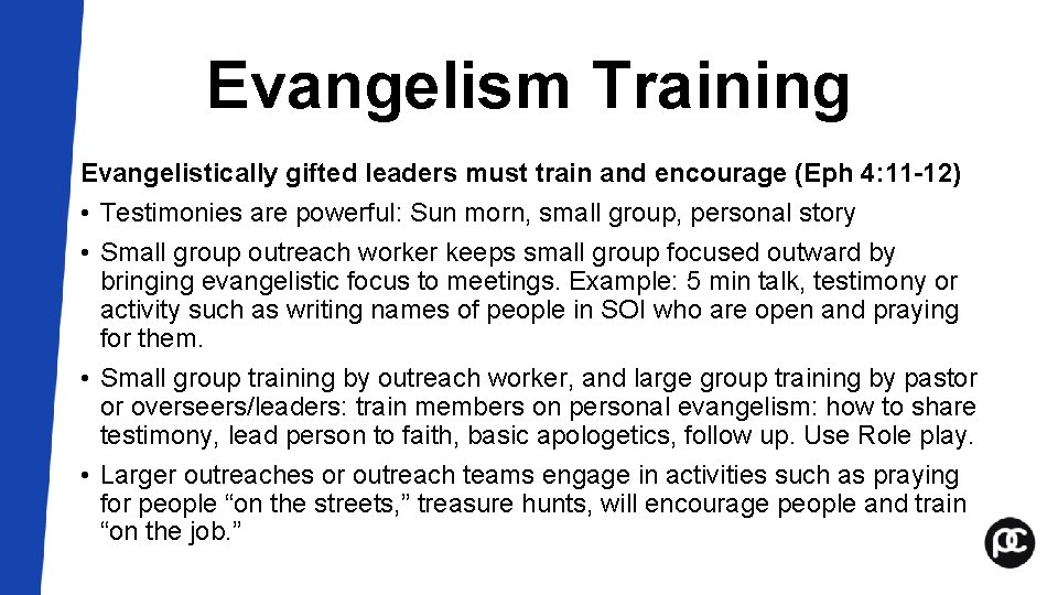 Evangelism Training Evangelistically gifted leaders must train and encourage (Eph 4: 11 -12) • Evangelism Training Evangelistically gifted leaders must train and encourage (Eph 4: 11 -12) •