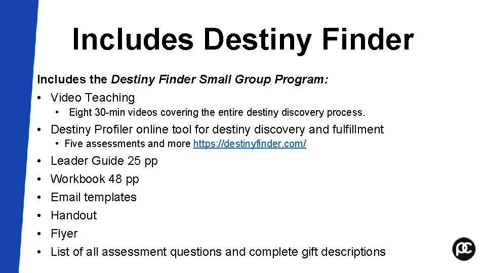 Includes Destiny Finder Includes the Destiny Finder Small Group Program: • Video Teaching • Includes Destiny Finder Includes the Destiny Finder Small Group Program: • Video Teaching •
