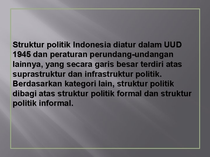 Struktur politik Indonesia diatur dalam UUD 1945 dan peraturan perundang-undangan lainnya, yang secara garis