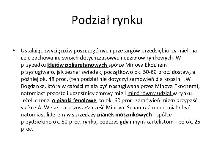 Podział rynku • Ustalając zwycięzców poszczególnych przetargów przedsiębiorcy mieli na celu zachowanie swoich dotychczasowych Podział rynku • Ustalając zwycięzców poszczególnych przetargów przedsiębiorcy mieli na celu zachowanie swoich dotychczasowych