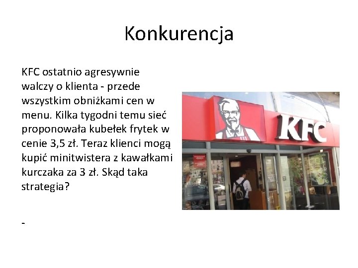 Konkurencja KFC ostatnio agresywnie walczy o klienta - przede wszystkim obniżkami cen w menu. Konkurencja KFC ostatnio agresywnie walczy o klienta - przede wszystkim obniżkami cen w menu.