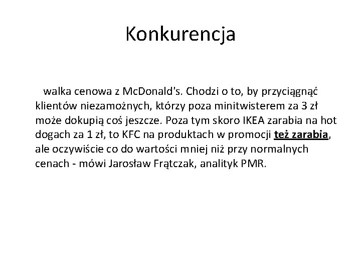 Konkurencja - To walka cenowa z Mc. Donald's. Chodzi o to, by przyciągnąć klientów