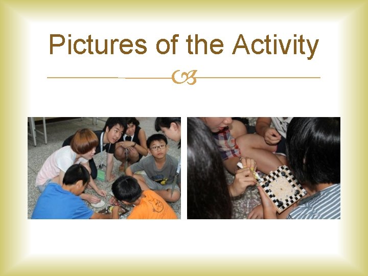 Pictures of the Activity 