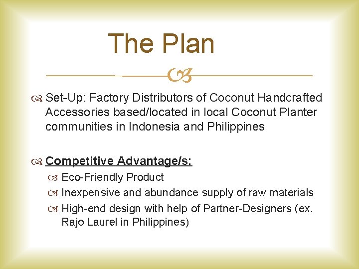 The Plan Set-Up: Factory Distributors of Coconut Handcrafted Accessories based/located in local Coconut Planter