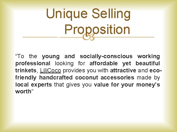 Unique Selling Proposition “To the young and socially-conscious working professional looking for affordable yet