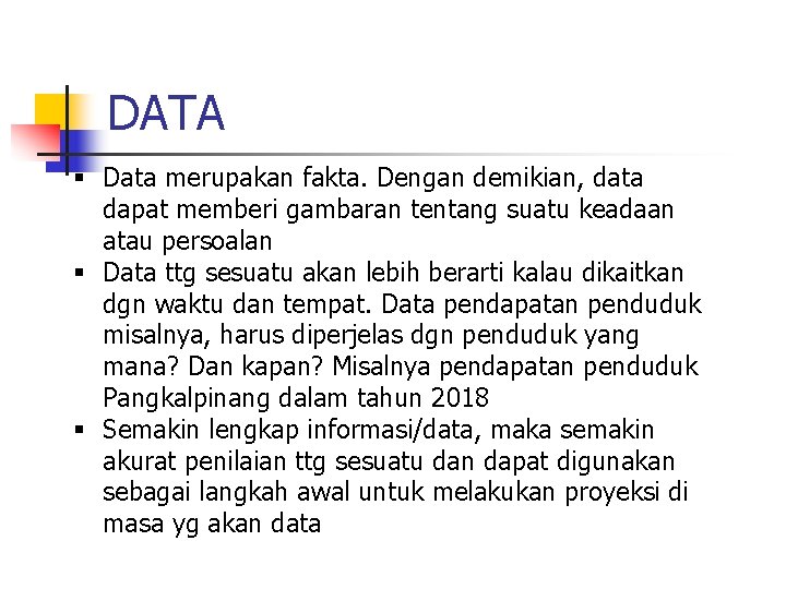 DATA § Data merupakan fakta. Dengan demikian, data dapat memberi gambaran tentang suatu keadaan