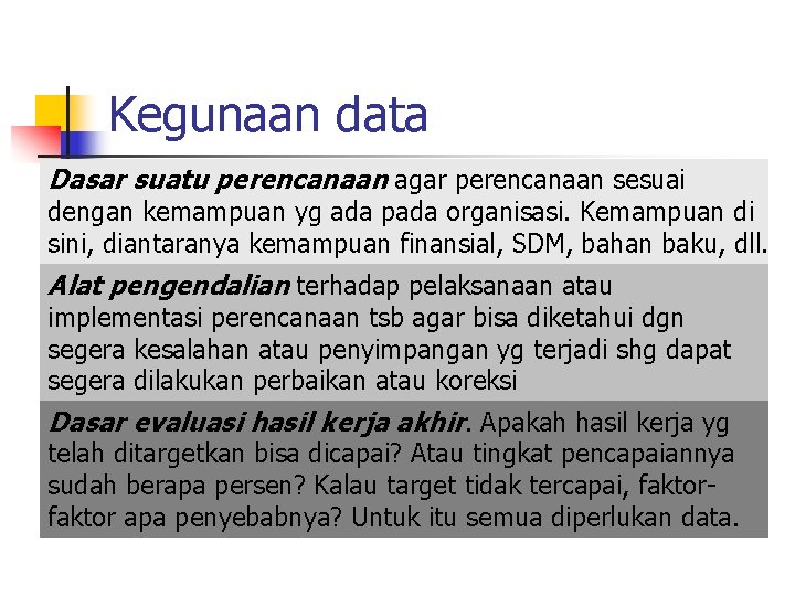 Kegunaan data Dasar suatu perencanaan agar perencanaan sesuai dengan kemampuan yg ada pada organisasi.