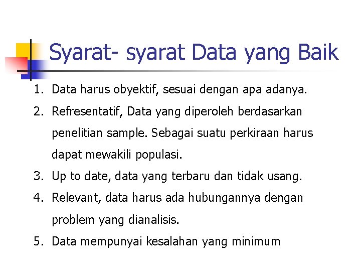 Syarat- syarat Data yang Baik 1. Data harus obyektif, sesuai dengan apa adanya. 2.