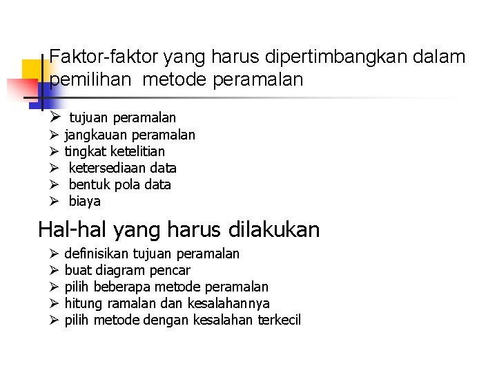 Faktor-faktor yang harus dipertimbangkan dalam pemilihan metode peramalan Ø tujuan peramalan Ø Ø Ø